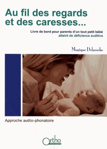 9782362350238: Au fil des regards et des caresses...: Livre de bord pour parents d'un tout petit bb atteint de dficience auditive : approche audio-phonatoire