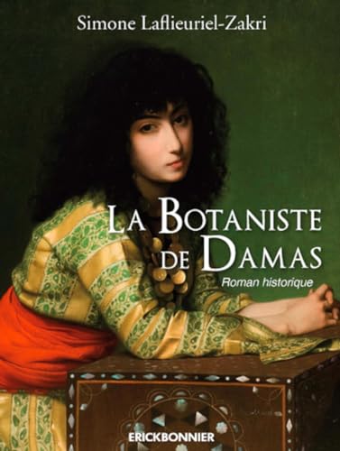 9782362430060: La Botaniste de Damas: Trait d'Amour et de Simples