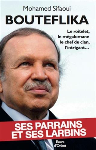 9782362430244: Bouteflika: Ses parrains et ses larbins