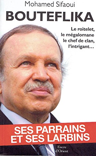 Imagen de archivo de Bouteflika: Ses parrains et ses larbins a la venta por Librairie Th  la page