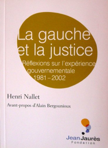 Beispielbild fr La gauche et la justice. Rflexions sur l'exprience gouvernementale 1981-2002 zum Verkauf von Ammareal