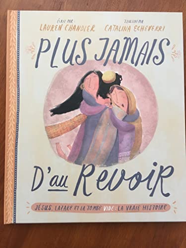 9782362495328: Plus jamais d'au revoir: Jsus, Lazare et la tombe vide : la vraie histoire