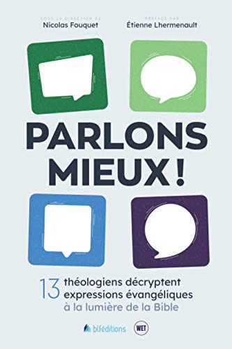 Beispielbild fr Parlons mieux !: 13 thologiens dcryptent expressions vangliques  la lumire de la Bible (French Edition) zum Verkauf von Gallix