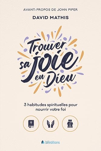 Beispielbild fr Trouver sa joie en Dieu: 3 habitudes spirituelles pour nourrir votre foi zum Verkauf von Gallix
