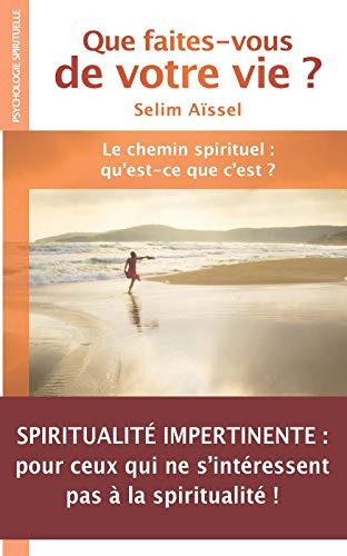Stock image for Que Faites-vous De Votre Vie ? : Le Chemin Spirituel : Qu'est-ce Que C'est ? for sale by RECYCLIVRE