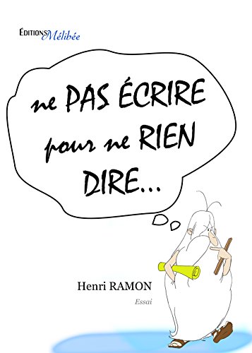 Ne Pas Ecrire pour Ne Rien Dire - Ramon Henri