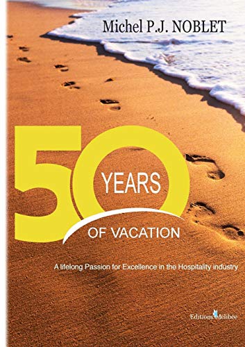 Stock image for 50 Years of Vacation: A Lifelong Passion for Excellence in the Hospitality Industry for sale by Better World Books