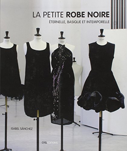 La petite robe noire: Eternelle, basique et intemporelle - Sanchez  Hernandez, Isabel: 9782362611629 - IberLibro