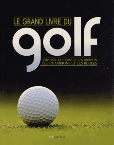 9782362611681: Le grand livre du golf: L'histoire, la technique, les tournois, les champions et les rgles