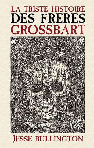 La triste histoire des frÃ¨res Grossbart (French Edition) (9782362700279) by Jesse Bullington