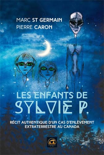 Imagen de archivo de Les enfants de Sylvie P : Rcit authentique d'un cas d'enlvement extraterrestre au Canada a la venta por Revaluation Books