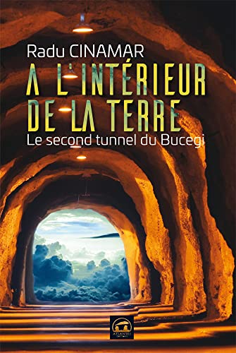 Beispielbild fr A l'intrieur de la Terre : Le second tunnel du Bucegi zum Verkauf von Gallix