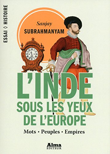 Stock image for L'Inde sous les yeux de l'Europe - Mots, peuples, empires - 1500-1800 for sale by medimops