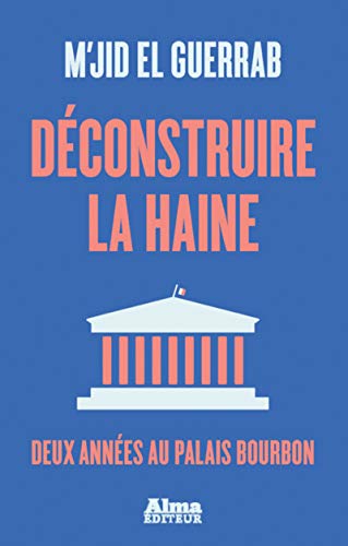 Beispielbild für Déconstruire la haine - Deux années au palais Bourbon zum Verkauf von medimops