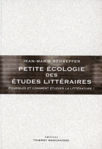 Petite Ã©cologie des Ã©tudes littÃ©raires: Pourquoi et comment Ã©tudier la littÃ©rature ? (9782362800016) by Schaeffer, Jean-Marie