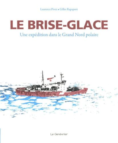 Stock image for Le brise-glace - Une expdition dans le Grand Nord polaire for sale by Ammareal