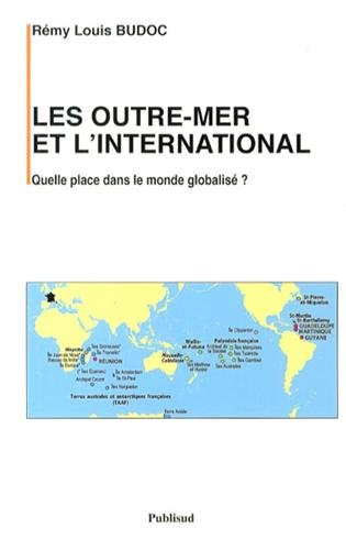 Beispielbild fr Les outre-mer et l'international : Quelle place dans le monde globalis ? zum Verkauf von Ammareal