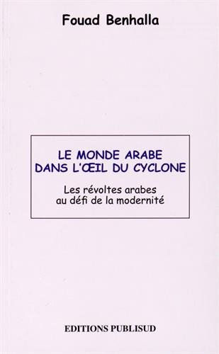 9782362910616: Le monde arabe dans l'oeil du cyclone: Les rvoltes arabes au dfi de la modernit