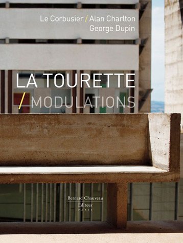 9782363060099: La Tourette, Modulations: Le Corbusier, Alan Charlton, George Dupin