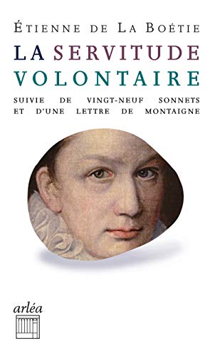 

La Servitude Volontaire - Suivi de Vingt-neuf Sonnets Et D'une Lettre de Montaigne a Mon Pere