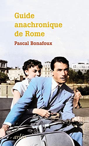 Stock image for Guide anachronique de Rome - � l'usage de ceux qui se demandent pourquoi elle est la seule 