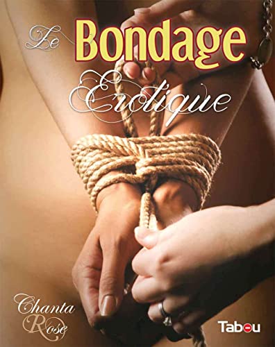 Stock image for Le bondage rotique : Jeux de cordes  vocation sexuelle for sale by medimops