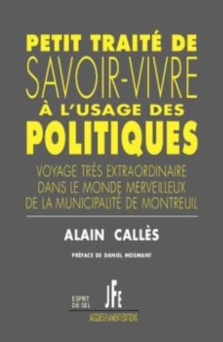 9782363361554: Petit trait de savoir-vivre  l'usage des politiques: Voyage trs extraordinaire dans le monde merveilleux de la municipalit de Montreuil