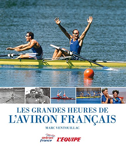 Imagen de archivo de LES GRANDES HEURES DE L'AVIRON FRANCAIS a la venta por medimops