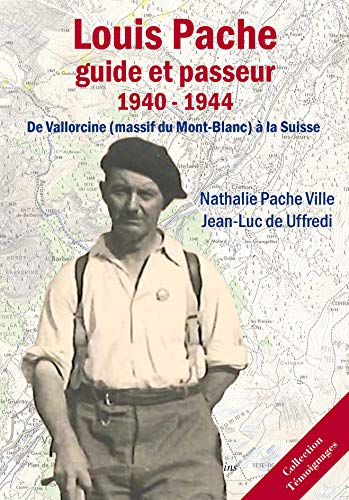 9782363510068: Louis Pache : Guide et Passeur (1940-1944): De Vallorcine (Massif du Mont-Blanc)  la Suisse