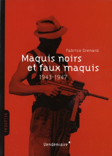 Beispielbild fr Maquis noirs et faux maquis 1942-1947 Grenard, Fabrice zum Verkauf von Librairie LOVE