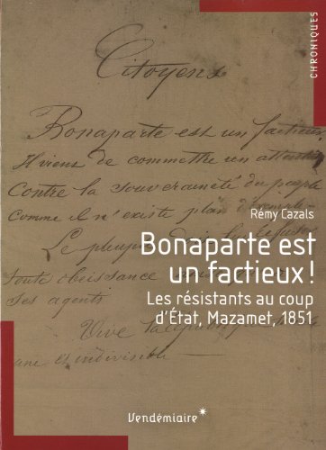 9782363580122: Bonaparte est un factieux !: Les rsistants au coup d'Etat, Mazamet, 1851