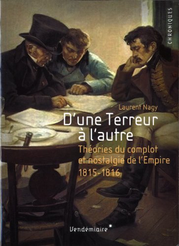 Beispielbild fr D'une Terreur  L'autre : Nostalgie De L'empire Et Thories Du Complot, 1815-1816 zum Verkauf von RECYCLIVRE