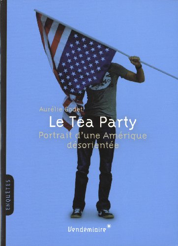 9782363580269: Le Tea Party - Portrait D'Une Amerique Desorientee: Portrait d'une Amrique dsoriente