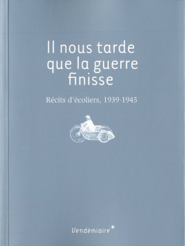 9782363580337: Il nous tarde que la guerre finisse: Rcits d'coliers 1939-1945