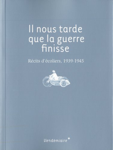 Stock image for Il nous tarde que la guerre finisse. Rcits d'coliers, 1939-1945 for sale by medimops