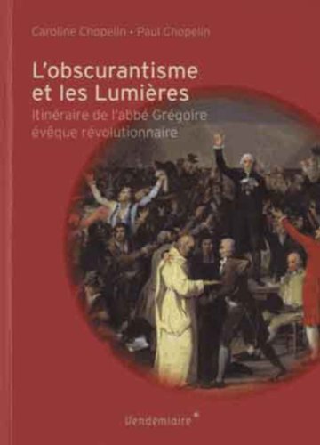 Beispielbild fr L'obscurantisme Et Les Lumires : Itinraire De L'abb Grgoire, vque Rvolutionnaire zum Verkauf von RECYCLIVRE