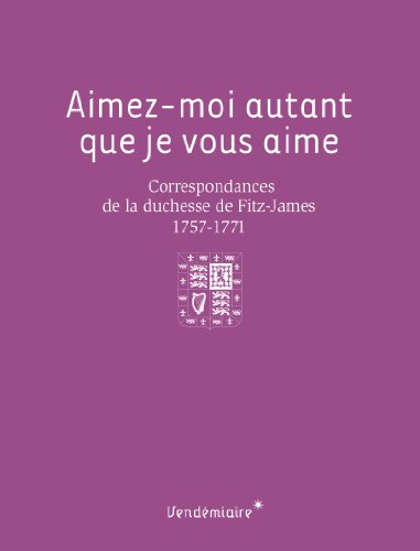 Beispielbild fr Aimez-moi autant que je vous aime : Correspondances de la duchesse de Fitz-James (1757-1771) zum Verkauf von Ammareal