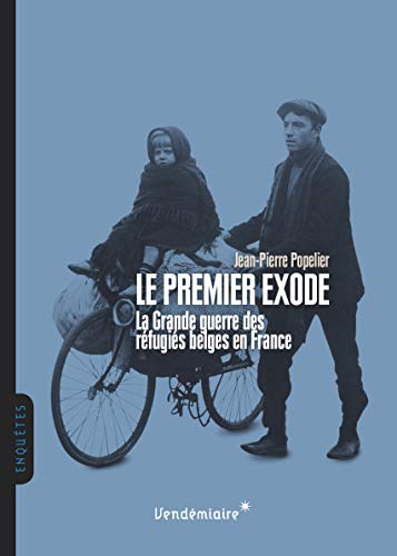 9782363581242: Le premier exode: La Grande guerre des rfugis belges en France