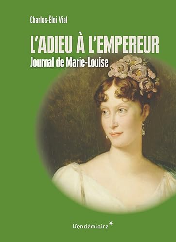 Beispielbild fr L'adieu  l'empereur : Journal de voyage de Marie-Louise zum Verkauf von medimops