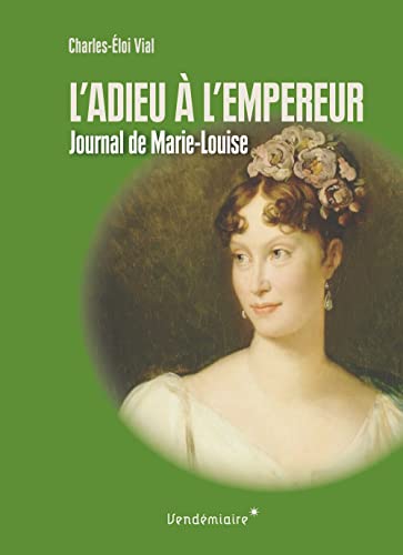 9782363581471: L'adieu  l'empereur: Journal de voyage de Marie-Louise