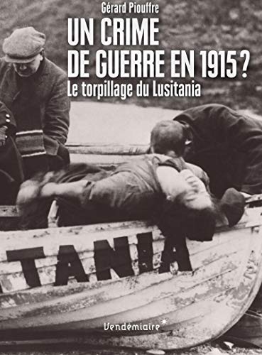 Stock image for Un crime de guerre en 1915 : le torpillage du Lusitania for sale by Librairie Le Lieu Bleu Paris
