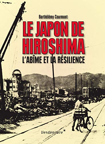 Imagen de archivo de Le Japon de Hiroshima - L'Abme et la rsilience Courmont, Barthlmy a la venta por BIBLIO-NET