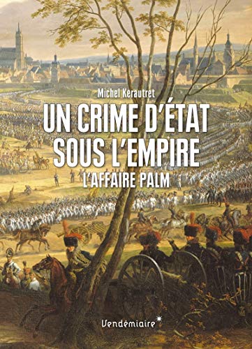 9782363582409: Un crime d'tat sous l'Empire : L'affaire Palm