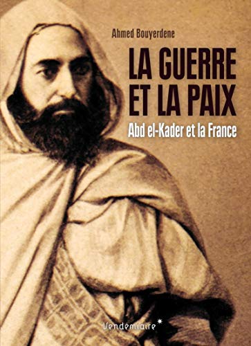 Stock image for La guerre et la paix : Abd el-Kader et la France (1847-1852) for sale by medimops