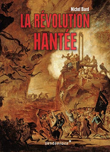 Stock image for La Rvolution Hante : Enfers Fantasms Et Rvolution Franaise for sale by RECYCLIVRE
