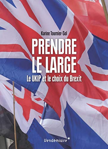 Stock image for Prendre le large : Le UKIP et le choix du Brexit for sale by Ammareal