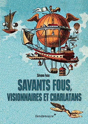 Beispielbild fr Savants fous, visionnaires et charlatans : Les errances de la science du XVIIIe sicle  nos jours zum Verkauf von medimops