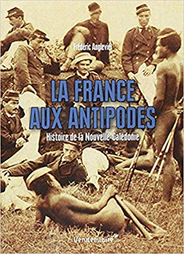 Stock image for La France aux antipodes: Histoire de la Nouvelle-Caldonie for sale by Ammareal