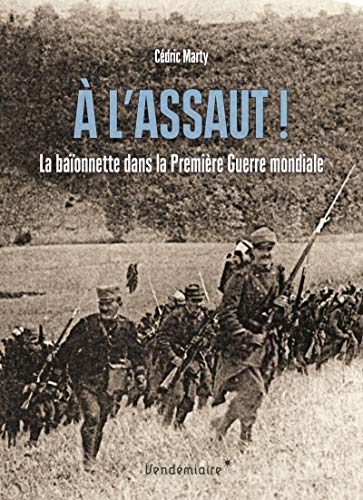 9782363583109: A l'assaut !: La baonnette dans la Premire Guerre mondiale