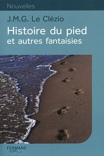 HISTOIRE DU PIED ET AUTRES FANTAISIES (9782363600851) by CLEZIO, LE